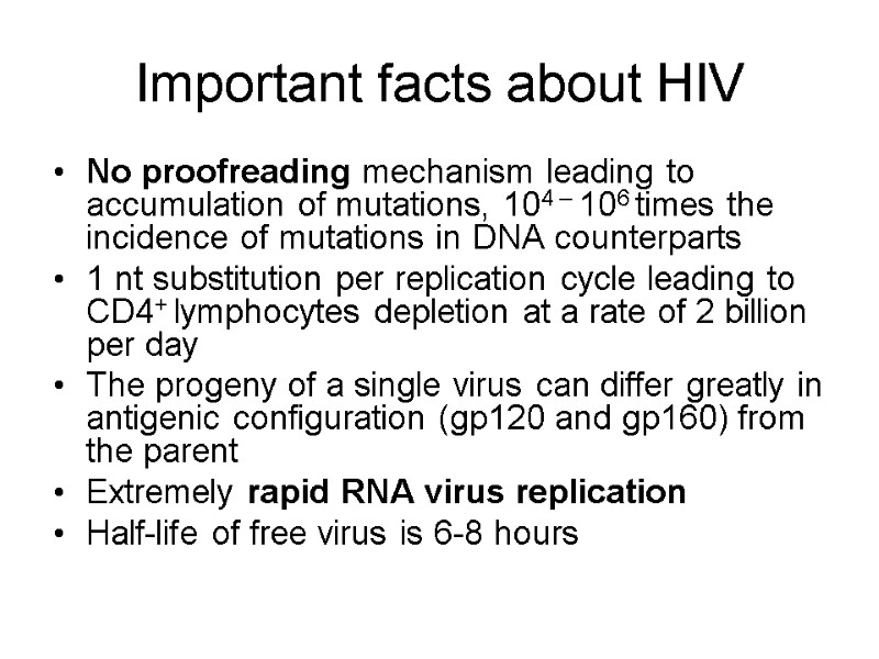 Important facts about HIV No proofreading mechanism leading to accumulation of mutations, 104 –